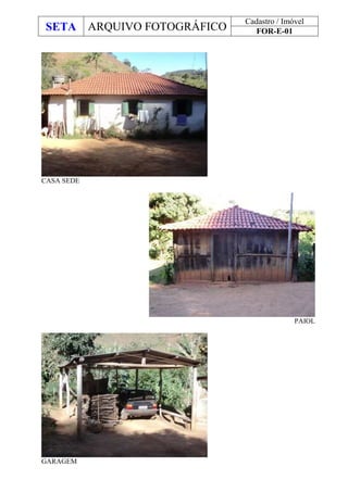 SETA ARQUIVO FOTOGRÁFICO
Cadastro / Imóvel
FOR-E-01
CASA SEDE
PAIOL
GARAGEM
 