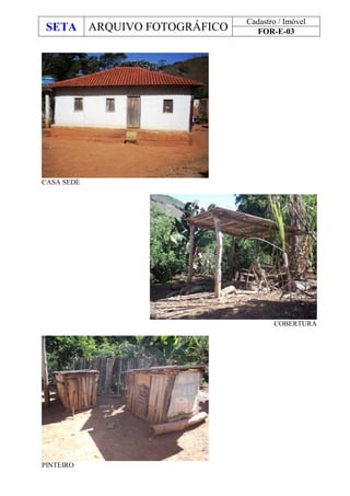SETA ARQUIVO FOTOGRÁFICO
Cadastro / Imóvel
FOR-E-03
CASA SEDE
COBERTURA
PINTEIRO
 