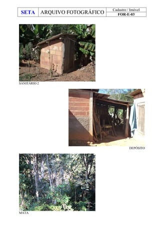SETA ARQUIVO FOTOGRÁFICO
Cadastro / Imóvel
FOR-E-03
SANITÁRIO 2
DEPÓSITO
MATA
 