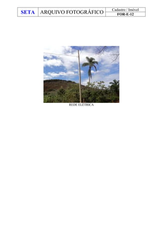 SETA ARQUIVO FOTOGRÁFICO
Cadastro / Imóvel
FOR-E-12
REDE ELÉTRICA
 