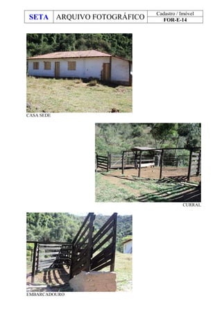 SETA ARQUIVO FOTOGRÁFICO
Cadastro / Imóvel
FOR-E-14
CASA SEDE
CURRAL
EMBARCADOURO
 