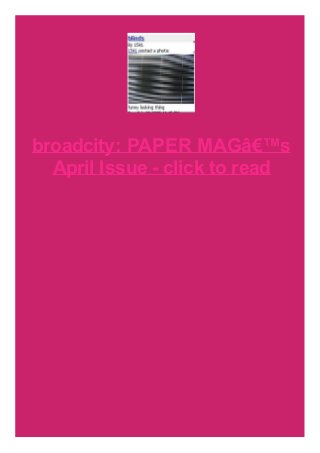 broadcity: PAPER MAGâ€™s
April Issue - click to read

 