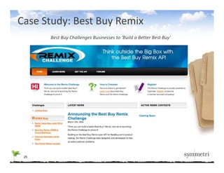 Case Study: Best Buy Remix
      Best Buy Challenges Businesses to ‘Build a Better Best Buy’




 25
 