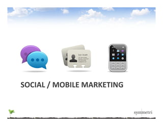 SOCIAL / MOBILE MARKETING
SOCIAL / MOBILE MARKETING
 