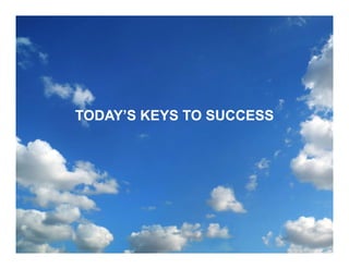 TODAY’S KEYS TO SUCCESS
TODAY S
 
