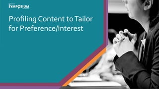 Profiling Content toTailor
for Preference/Interest
12
 
