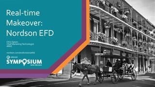 Real-time
Makeover:
Nordson EFD
Chris Spears
Chief MarketingTechnologist
ARKE
nordson.com/en/divisions/efd/
 