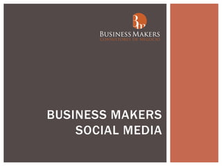 BUSINESS MAKERS
    SOCIAL MEDIA
 