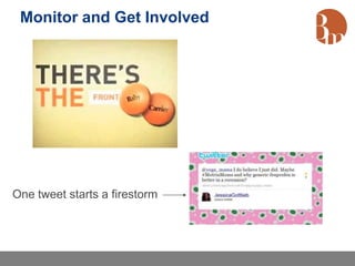 Monitor and Get Involved




One tweet starts a firestorm
 