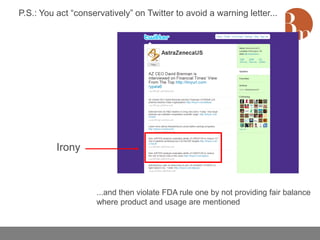 P.S.: You act “conservatively” on Twitter to avoid a warning letter...




          Irony



                     ...and then violate FDA rule one by not providing fair balance
                     where product and usage are mentioned
 