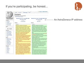 If you’re participating, be honest...



                                        An AstraZeneca IP address
 