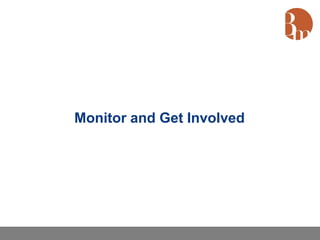 Monitor and Get Involved
 