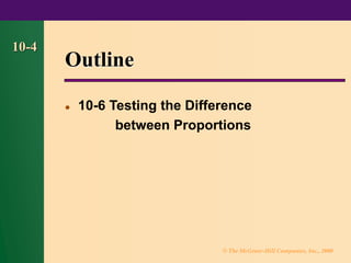 © The McGraw-Hill Companies, Inc., 2000
10-4
Outline
⚫ 10-6 Testing the Difference
between Proportions
 