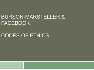 BURSON-MARSTELLER &
FACEBOOK

CODES OF ETHICS
 