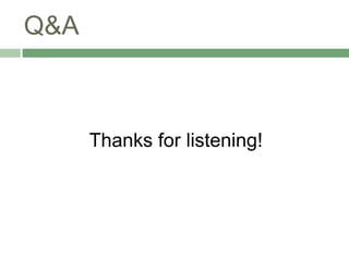 Q&A



      Thanks for listening!
 