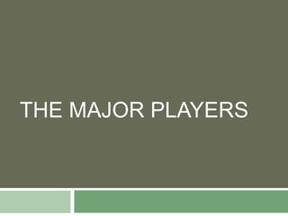 THE MAJOR PLAYERS
 