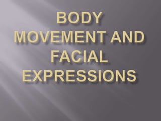 Body Movement and Facial Expressions