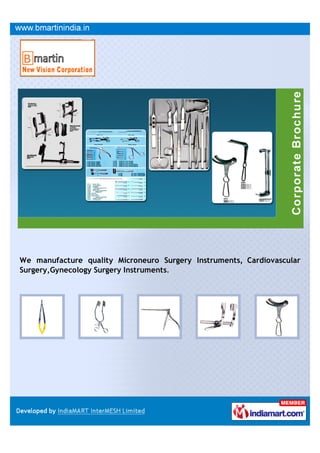 We manufacture quality Microneuro Surgery Instruments, Cardiovascular
Surgery,Gynecology Surgery Instruments.
 