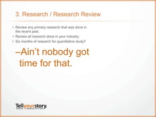 3. Research / Research Review
• Review any primary research that was done in
the recent past.
• Review all research done i...