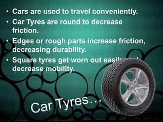 Common Life Applications…Things that we commonly use are round.Coins, earth, car tyres, man holes etc
