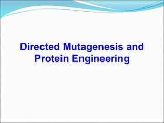 Directed Mutagenesis and
Protein Engineering
 