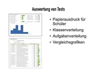 Auswertung von Tests
● Papierausdruck für
Schüler
● Klassenverteilung
● Aufgabenverteilung
● Vergleichsgrafiken
 
