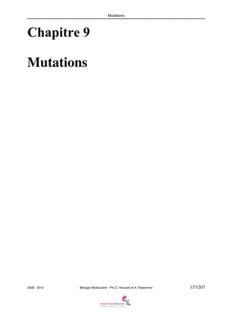 Mutations

Chapitre 9
Mutations

2009 - 2010

Biologie Moléculaire - Prs C. Housset et A. Raisonnier

157/207

 
