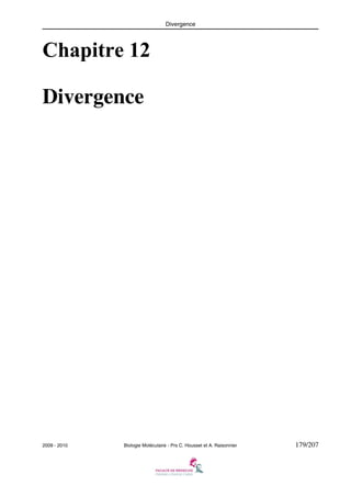 Divergence

Chapitre 12
Divergence

2009 - 2010

Biologie Moléculaire - Prs C. Housset et A. Raisonnier

179/207

 