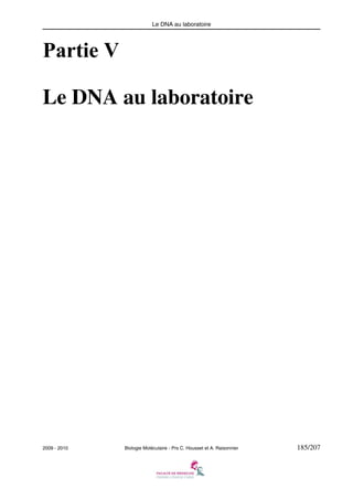 Le DNA au laboratoire

Partie V
Le DNA au laboratoire

2009 - 2010

Biologie Moléculaire - Prs C. Housset et A. Raisonnier

185/207

 