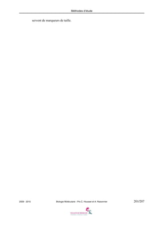 Méthodes d’étude

servent de marqueurs de taille.

2009 - 2010

Biologie Moléculaire - Prs C. Housset et A. Raisonnier

201/207

 