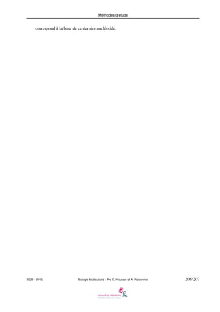Méthodes d’étude

correspond à la base de ce dernier nucléotide.

2009 - 2010

Biologie Moléculaire - Prs C. Housset et A. Raisonnier

205/207

 