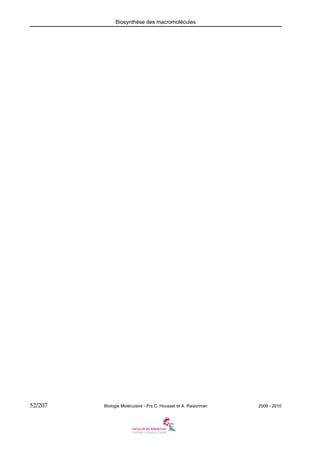 Biosynthèse des macromolécules

52/207

Biologie Moléculaire - Prs C. Housset et A. Raisonnier

2009 - 2010

 