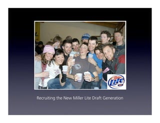 Recruiting the New Miller Lite Draft Generation
 