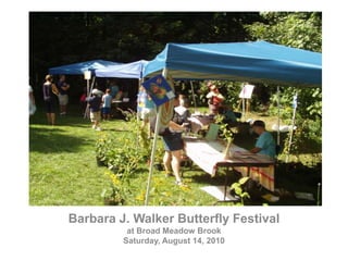Barbara J. Walker Butterfly Festival  at Broad Meadow Brook Saturday, August 14, 2010 