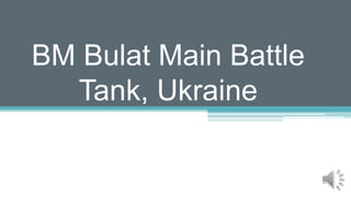 BM Bulat Main Battle
Tank, Ukraine
 