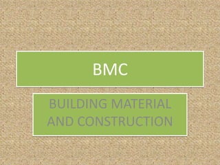 BMC
BUILDING MATERIAL
AND CONSTRUCTION
 