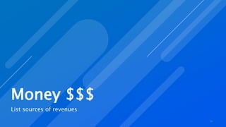 Money $$$
List sources of revenues
18
 
