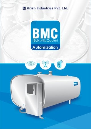 Krish Industries Pvt. Ltd.
Automization
(Bulk Milk Cooler)
BMC
 