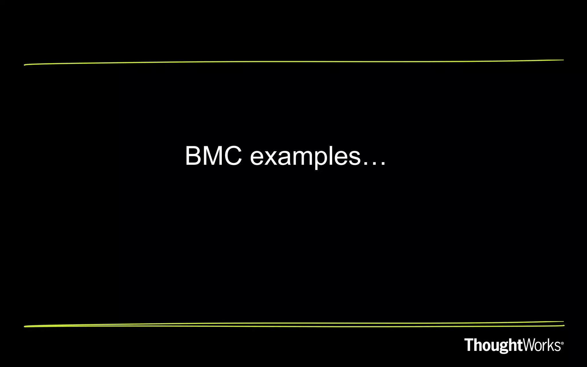 BMC examples…
 