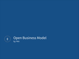 E Open Business Model 
Eg: P&G
 
