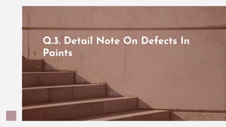 Q.3. Detail Note On Defects In
Paints
 