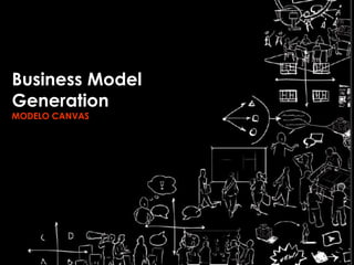 Business Model
Generation
MODELO CANVAS
 