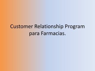 CustomerRelationshipProgram para Farmacias. 