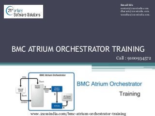 BMC ATRIUM ORCHESTRATOR TRAINING
www.21cssindia.com/bmc-atrium-orchestrator-training
Email Ids
contact@21cssindia.com.
dharani@21cssindia.com.
vasudha@21cssindia.com.
Call : 9100934572
 