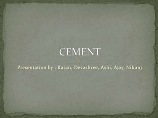 Presentation by : Karan, Devashree, Ashi, Ajay, Nikunj
 