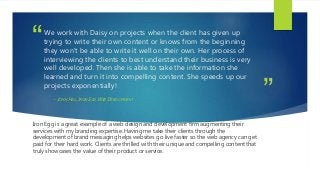 ”
“We work with Daisy on projects when the client has given up
trying to write their own content or knows from the beginni...