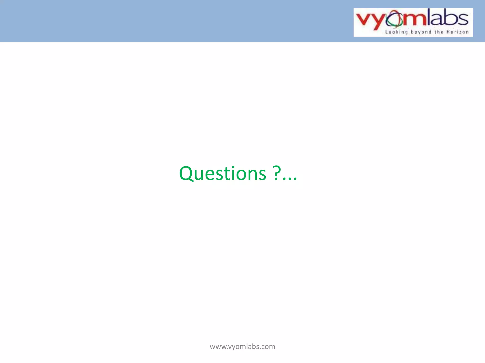 Questions ?...www.vyomlabs.com