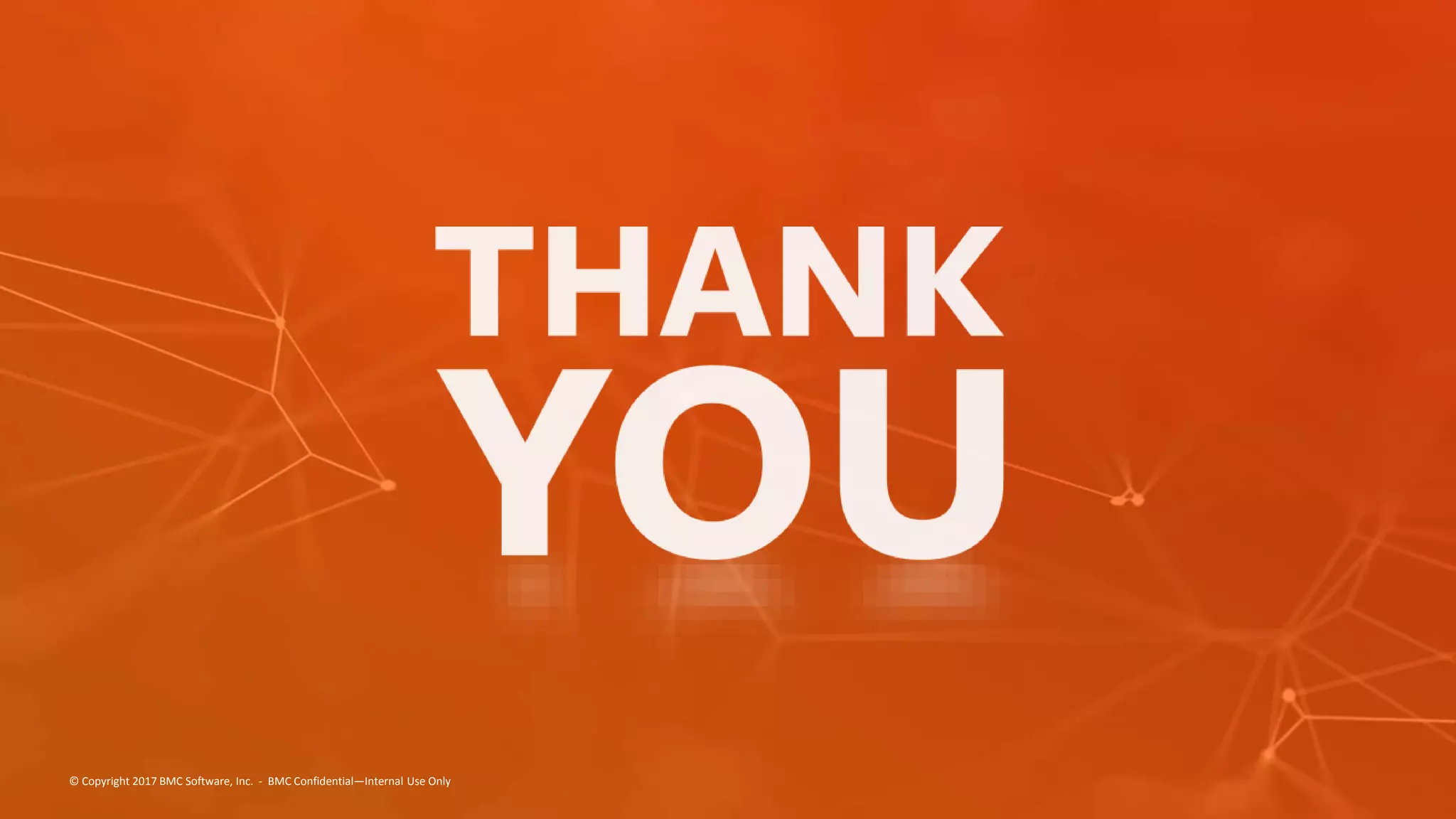 © Copyright 2017 BMC Software, Inc. - BMC Confidential—Internal Use Only
 