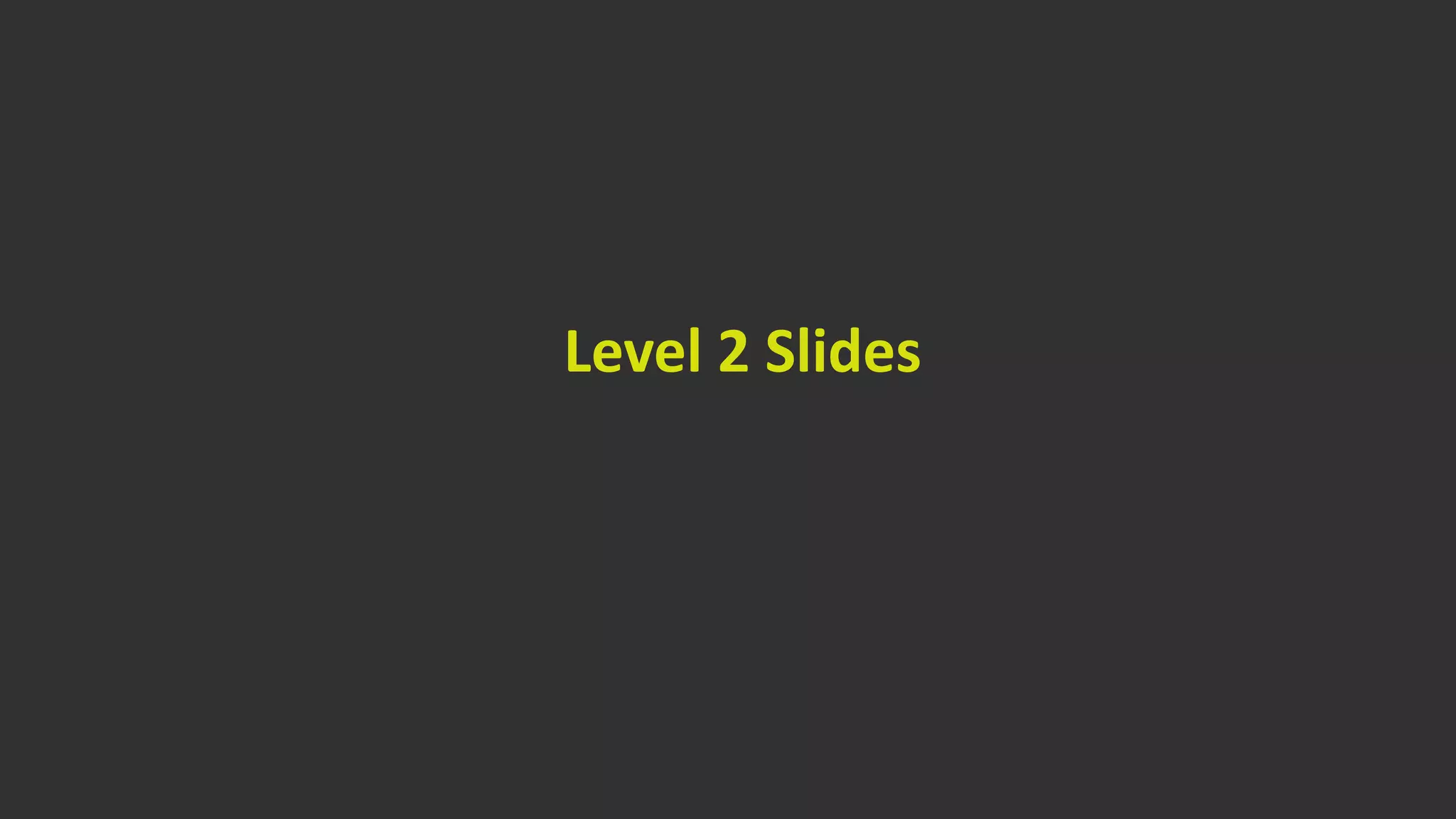 Level 2 Slides
 
