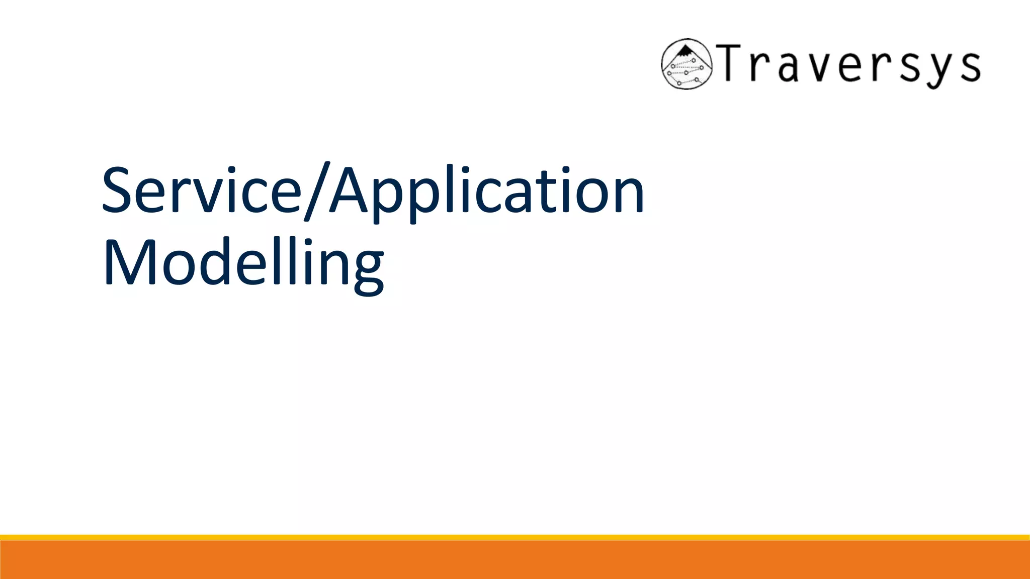 Service/Application
Modelling
 